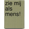 Zie mij als mens! door Petri Embregts