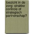 Toezicht in de zorg: strakke controle of strategisch partnerschap?