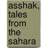 Asshak, Tales from the Sahara door U. Koch