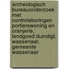 Archeologisch Bureauonderzoek met controleboringen Portierswoning en Oranjerie, Landgoed Duindigt, Wassenaar, Gemeente Wassenaar door J. Ras