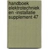 Handboek Elektrotechniek en -installatie supplement 47 by Unknown