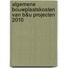 Algemene Bouwplaatskosten van B&U projecten 2010 door W. Brandhorst