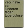 Vaccinatie van kinderen tegen tuberculose door M.B.J.A. Janssens