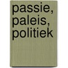 Passie, Paleis, Politiek door T. Joosen