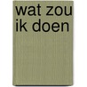 Wat zou ik doen by Unknown