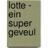 Lotte - Ein super geveul