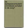 De epilepsieconsulent: onmisbare schakel in de zorg? by R. Rademakers