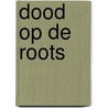 Dood op de roots door Anne Doedens