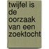 Twijfel is de oorzaak van een zoektocht