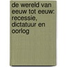 De wereld van eeuw tot eeuw: Recessie, dictatuur en oorlog door Onbekend