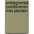 Onbegrensd combineren met planten