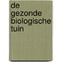 De gezonde biologische tuin