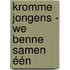 Kromme Jongens - We benne samen één