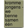 Kromme Jongens - We benne samen één door M.J. van der Wilk-van Baalen