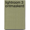 Lightroom 3 ontmaskerd door Piet van den Eynde