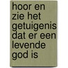 Hoor en zie het getuigenis dat er een levende God is by J.P.H. Zijlstra