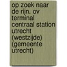 Op zoek naar de Rijn. OV terminal Centraal Station Utrecht (westzijde) (gemeente Utrecht) by J.M. Brijker