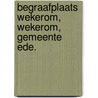 Begraafplaats Wekerom, Wekerom, gemeente Ede. door M. Hanemaaijer