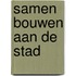 Samen bouwen aan de stad
