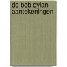de Bob Dylan aantekeningen by Tom Willems