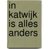In Katwijk is alles anders