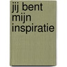 Jij bent mijn inspiratie by J. Ashley