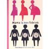 Mama is een fabriek door Fleur van der Weel