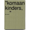"Komaan Kinders, ..." by L. Plaisier