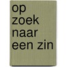 Op zoek naar een zin door Marcel van Gennip