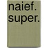 Naief. Super.