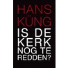 Is de Kerk nog te redden? door Hans Küng