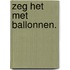 Zeg het met ballonnen.