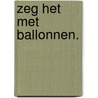 Zeg het met ballonnen. by Det Sneyers