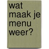 Wat maak je menu weer? door J.A. Smit-van Dam Merrett