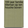 100 jaar familie Tilleman op Ten Houcke Boven door Jan Tilleman