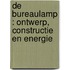 De bureaulamp : ontwerp, constructie en energie