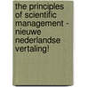 The Principles of Scientific Management - Nieuwe Nederlandse vertaling! by Frederick Winslow Taylor