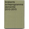 Brabants Actieprogramma Dementie 2010-2015 door H. Stoop