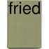 Fried
