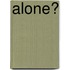 Alone?