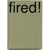 Fired! door Annabelle Gurwitch