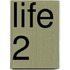 Life 2