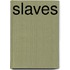 Slaves