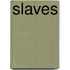 Slaves