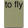 To Fly by Kim Sichel