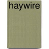 Haywire door Brooke Hayward