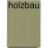 Holzbau door Wolfgang Rug