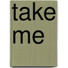 Take Me by Bella Andre