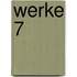 Werke 7