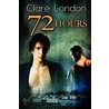 72 Hours door Clare London